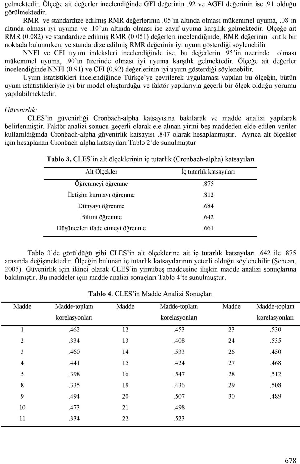 051) değerleri incelendiğinde, RMR değerinin kritik bir noktada bulunurken, ve standardize edilmiş RMR değerinin iyi uyum gösterdiği söylenebilir.