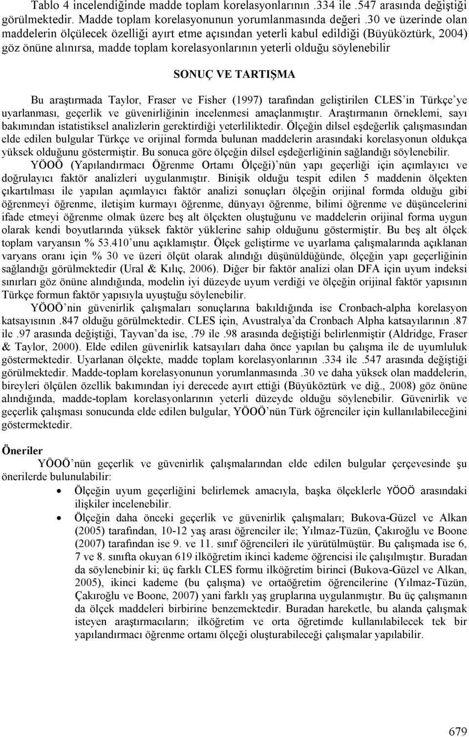 VE TARTIŞMA Bu araştırmada Taylor, Fraser ve Fisher (1997) tarafından geliştirilen CLES in Türkçe ye uyarlanması, geçerlik ve güvenirliğinin incelenmesi amaçlanmıştır.