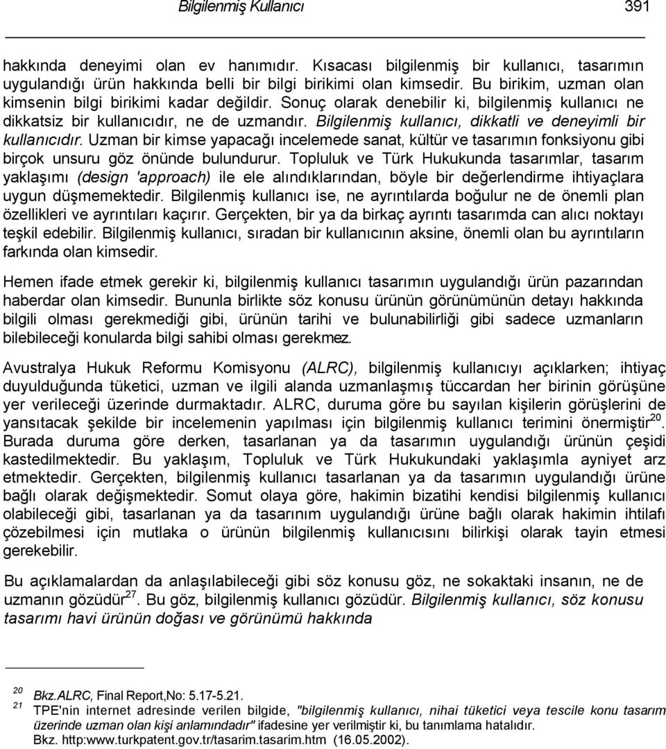 Bilgilenmiş kullanıcı, dikkatli ve deneyimli bir kullanıcıdır. Uzman bir kimse yapacağı incelemede sanat, kültür ve tasarımın fonksiyonu gibi birçok unsuru göz önünde bulundurur.