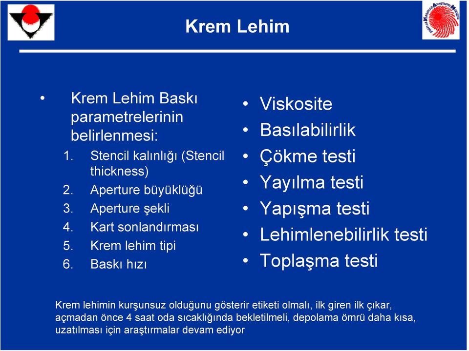 Baskı hızı Viskosite Basılabilirlik Çökme testi Yayılma testi Yapışma testi Lehimlenebilirlik testi Toplaşma testi Krem