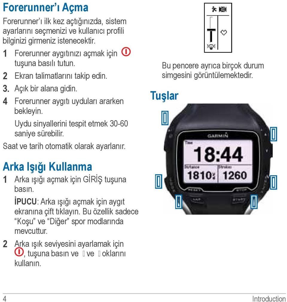 Uydu sinyallerini tespit etmek 30-60 saniye sürebilir. Saat ve tarih otomatik olarak ayarlanır. Bu pencere ayrıca birçok durum simgesini görüntülemektedir.