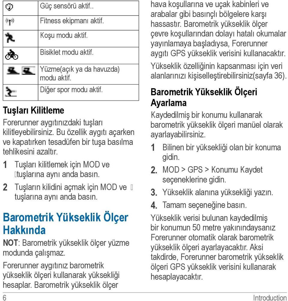 1 Tuşları kilitlemek için MOD ve tuşlarına aynı anda basın. 2 Tuşların kilidini açmak için MOD ve tuşlarına aynı anda basın.