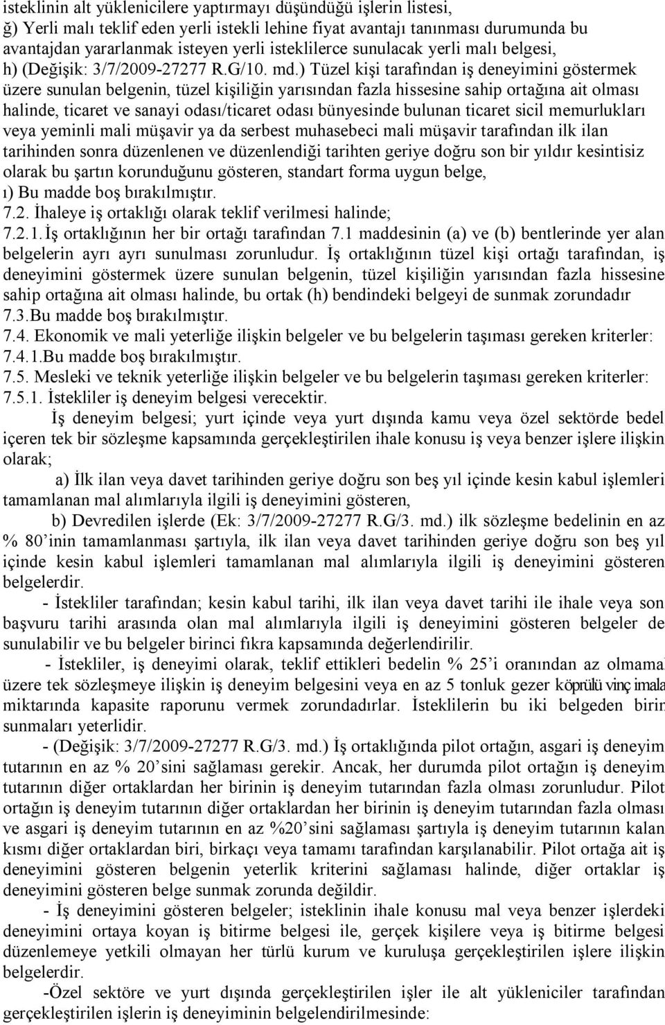 ) Tüzel kişi tarafından iş deneyimini göstermek üzere sunulan belgenin, tüzel kişiliğin yarısından fazla hissesine sahip ortağına ait olması halinde, ticaret ve sanayi odası/ticaret odası bünyesinde