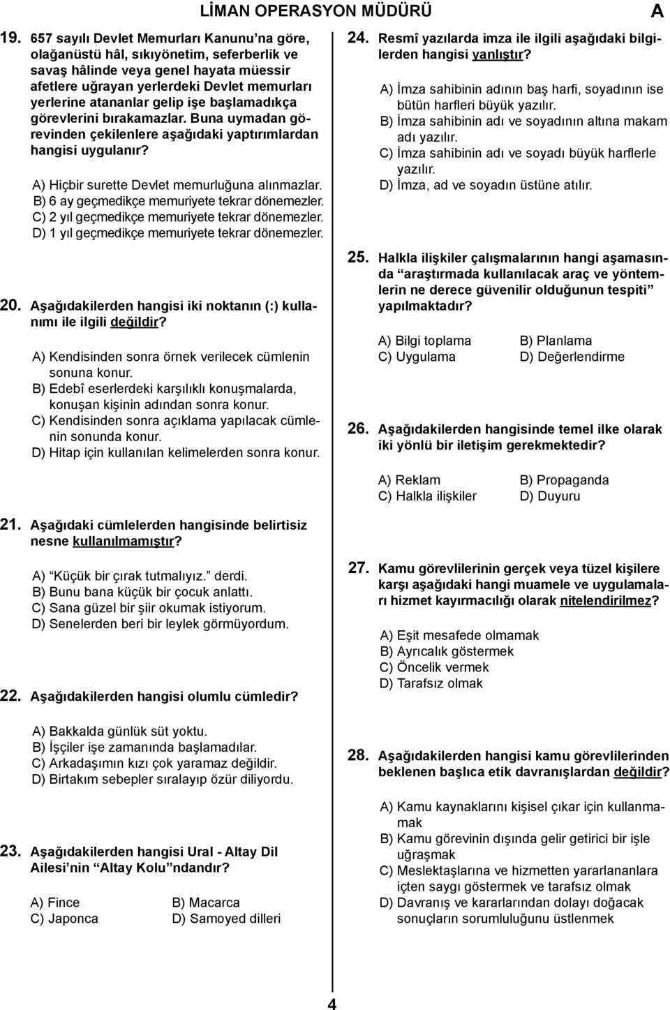 işe başlamadıkça görevlerini bırakamazlar. Buna uymadan görevinden çekilenlere aşağıdaki yaptırımlardan hangisi uygulanır? ) Hiçbir surette Devlet memurluğuna alınmazlar.