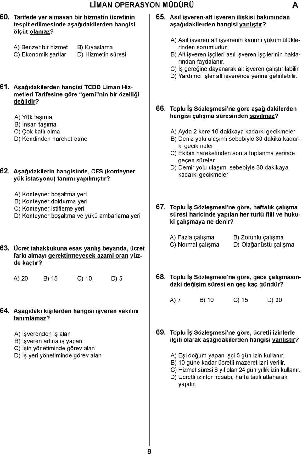 şağıdakilerin hangisinde, CFS (konteyner yük istasyonu) tanımı yapılmıştır? LİMN OPERSYON MÜDÜRÜ 65. sıl işveren-alt işveren ilişkisi bakımından aşağıdakilerden hangisi yanlıştır?