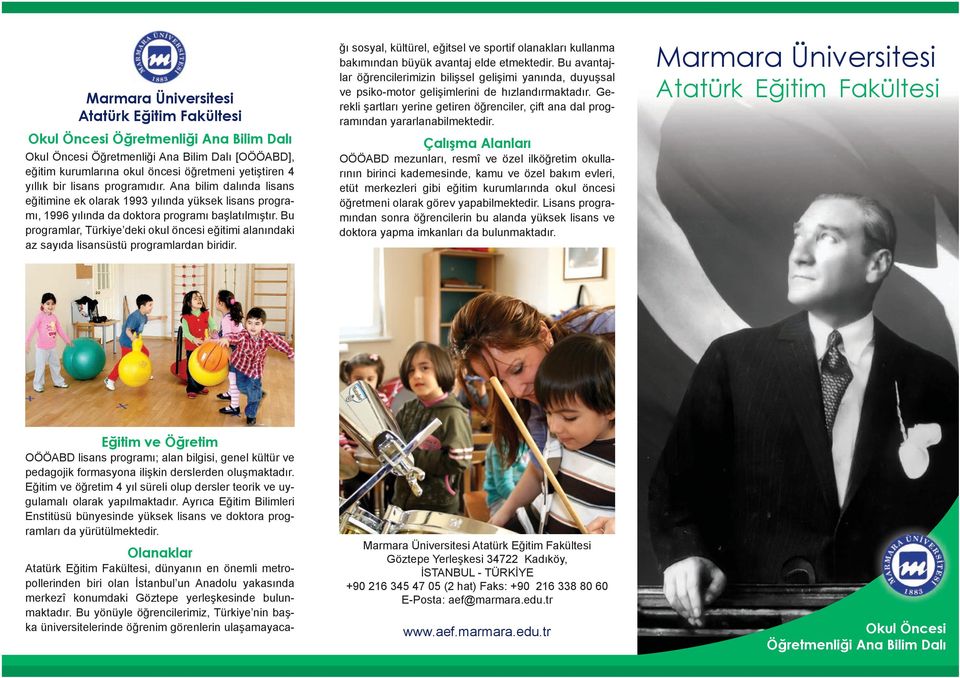 Bu programlar, Türkiye deki okul öncesi eğitimi alanındaki az sayıda lisansüstü programlardan biridir.