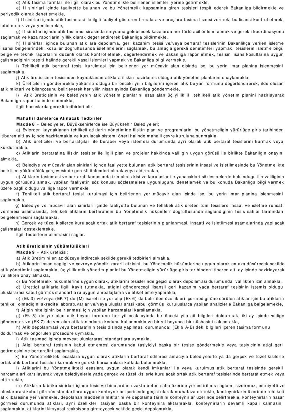 etmek veya yenilemekle, g) Il sinirlari içinde atik tasimasi sirasinda meydana gelebilecek kazalarda her türlü acil önlemi almak ve gerekli koordinasyonu saglamak ve kaza raporlarini yillik olarak
