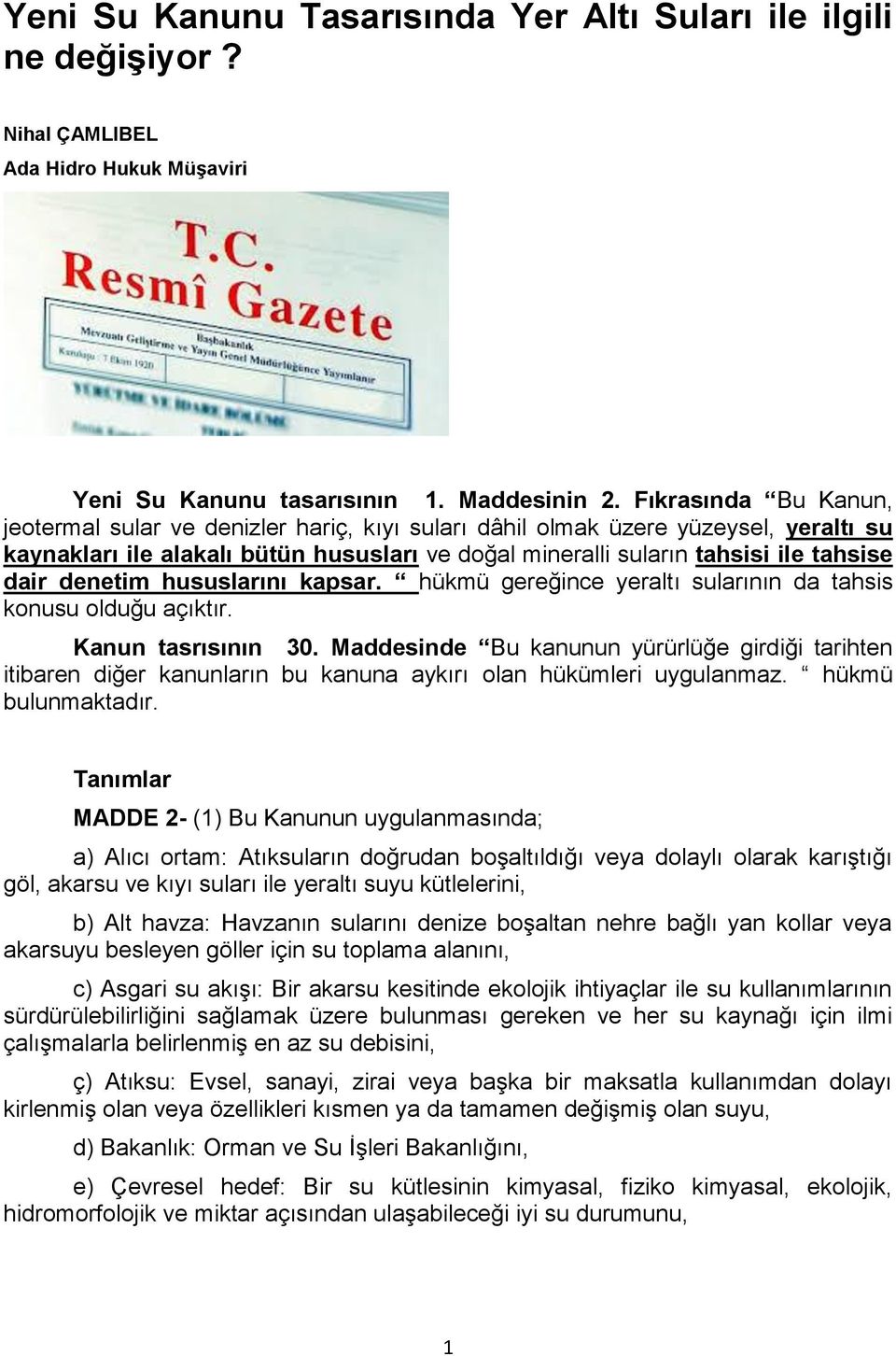 denetim hususlarını kapsar. hükmü gereğince yeraltı sularının da tahsis konusu olduğu açıktır. Kanun tasrısının 30.