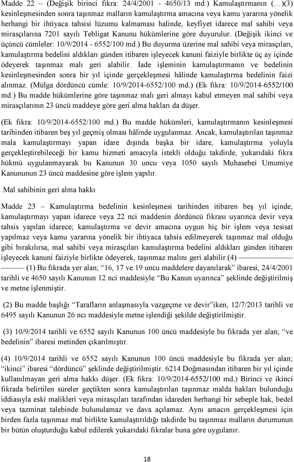 veya mirasçılarına 7201 sayılı Tebligat Kanunu hükümlerine göre duyurulur. (Değişik ikinci ve üçüncü cümleler: 10/9/2014-6552/100 md.