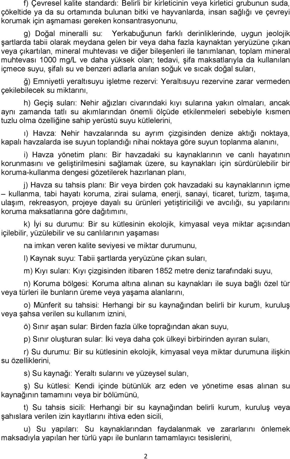 mineral muhtevası ve diğer bileşenleri ile tanımlanan, toplam mineral muhtevası 1000 mg/l ve daha yüksek olan; tedavi, şifa maksatlarıyla da kullanılan içmece suyu, şifalı su ve benzeri adlarla