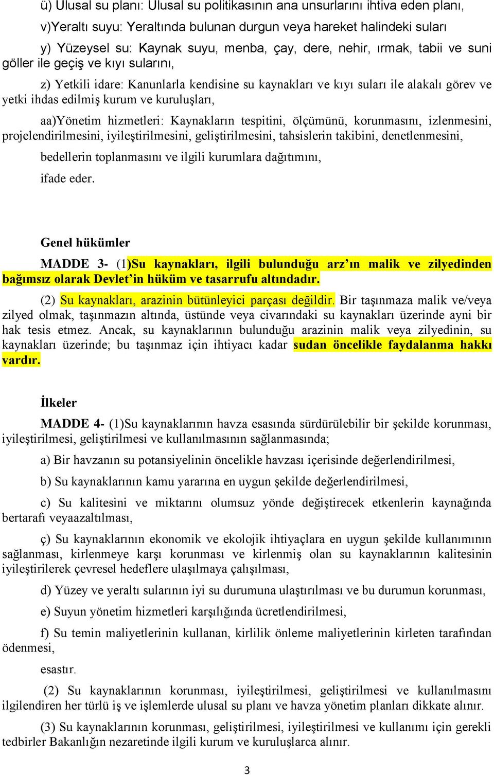 aa)yönetim hizmetleri: Kaynakların tespitini, ölçümünü, korunmasını, izlenmesini, projelendirilmesini, iyileştirilmesini, geliştirilmesini, tahsislerin takibini, denetlenmesini, bedellerin