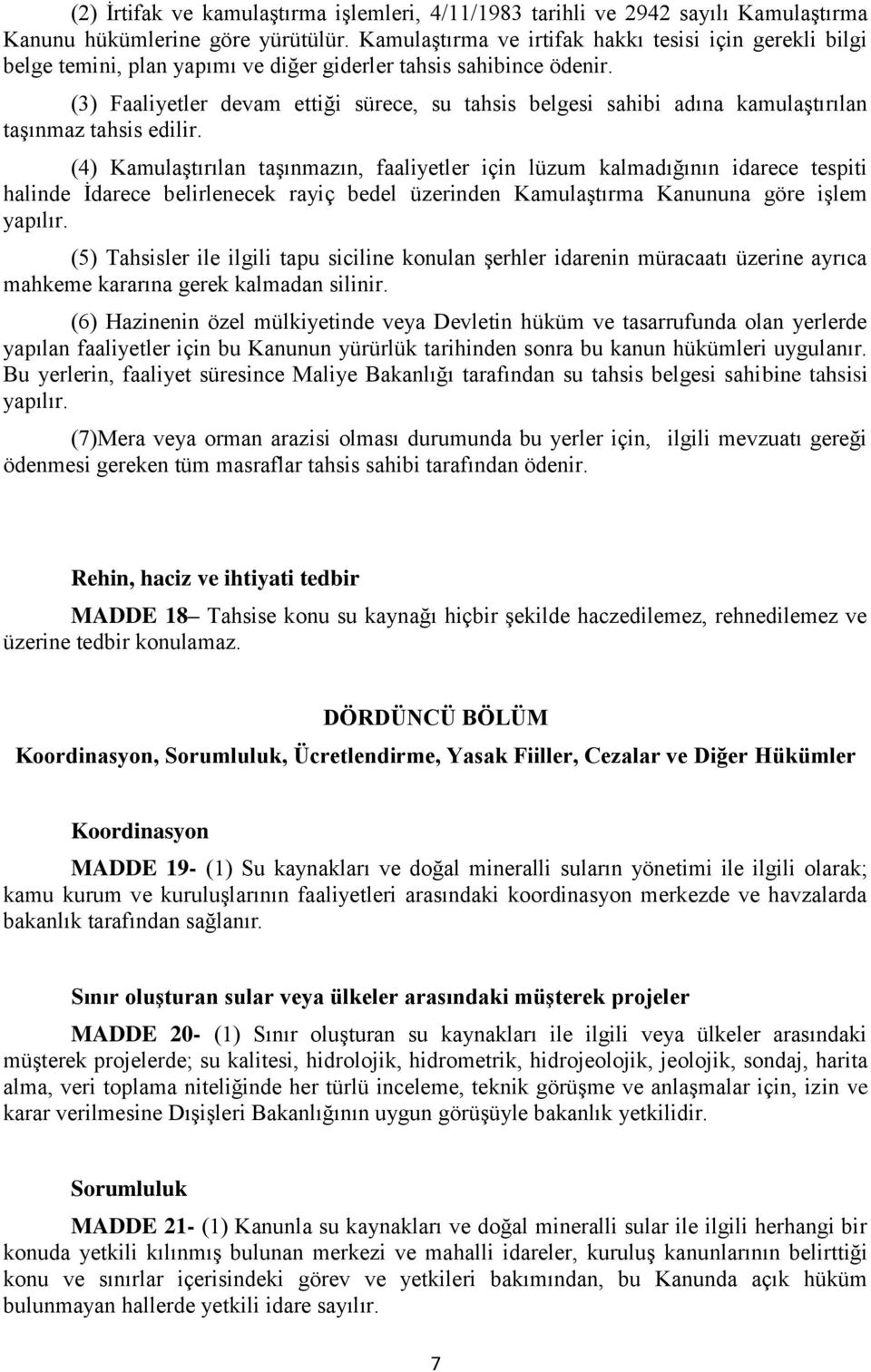 (3) Faaliyetler devam ettiği sürece, su tahsis belgesi sahibi adına kamulaştırılan taşınmaz tahsis edilir.