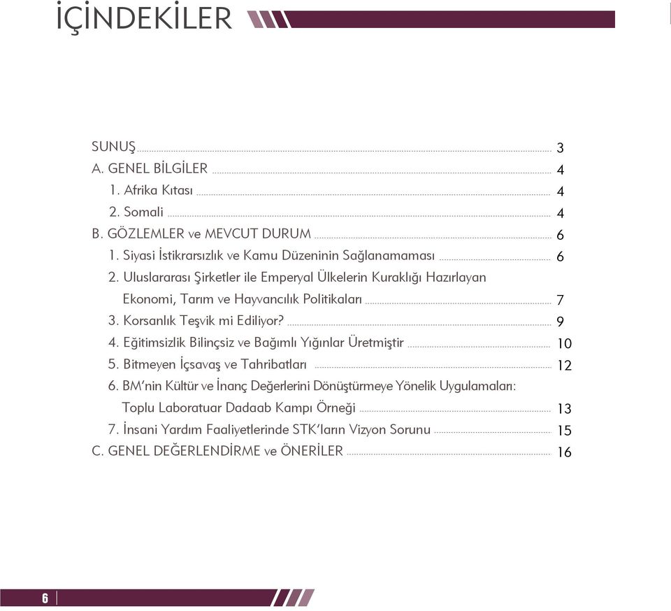 Eðitimsizlik Bilinçsiz ve Baðýmlý Yýðýnlar Üretmiþtir 5. Bitmeyen Ýçsavaþ ve Tahribatlarý 6.