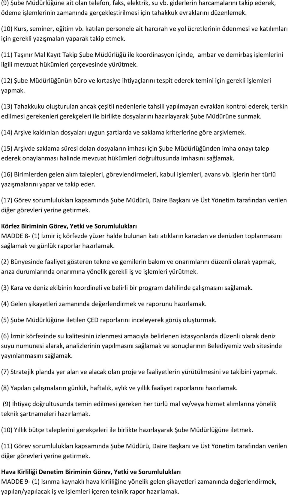 (11) Taşınır Mal Kayıt Takip Şube Müdürlüğü ile koordinasyon içinde, ambar ve demirbaş işlemlerini ilgili mevzuat hükümleri çerçevesinde yürütmek.