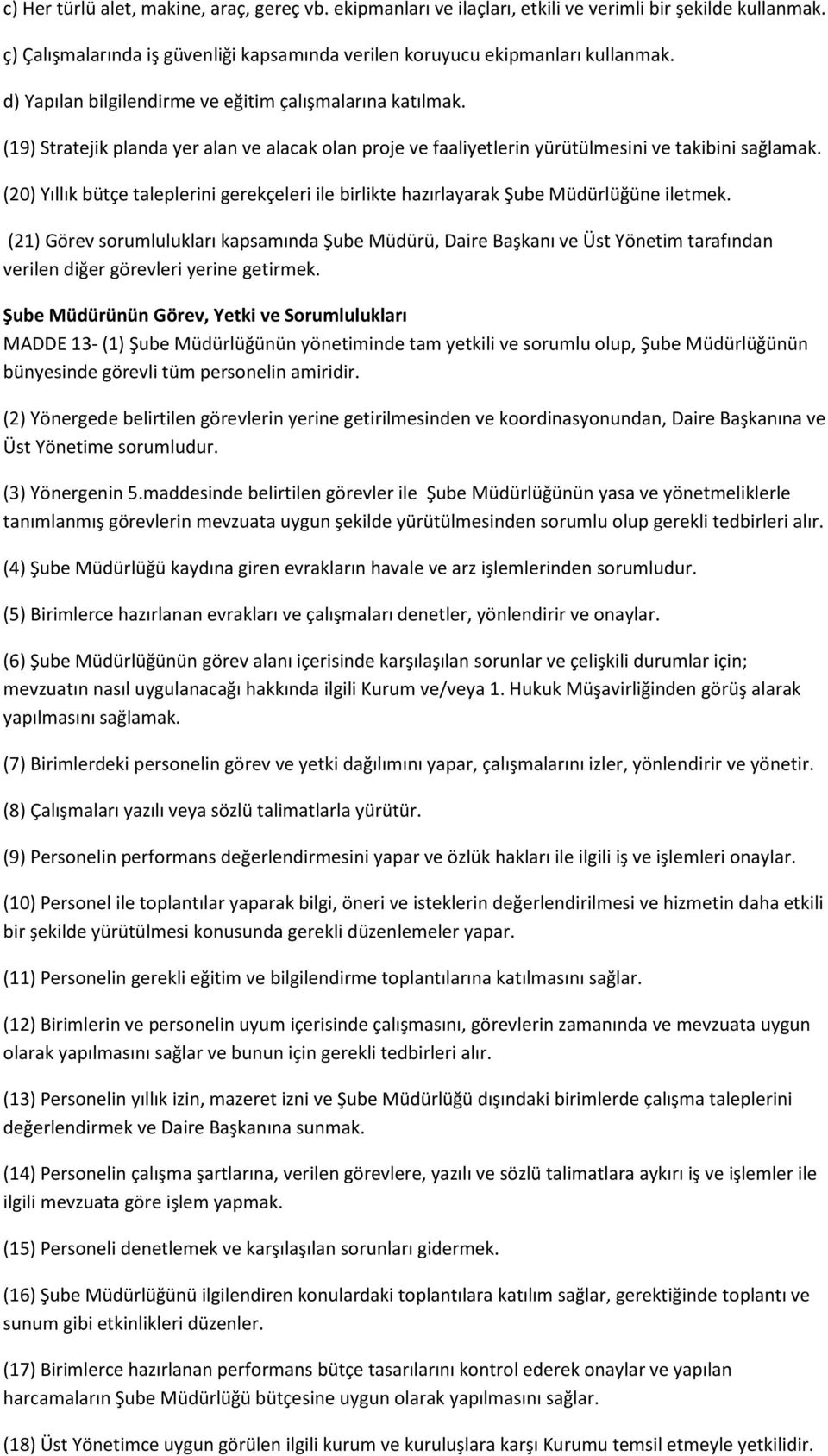 (20) Yıllık bütçe taleplerini gerekçeleri ile birlikte hazırlayarak Şube Müdürlüğüne iletmek.