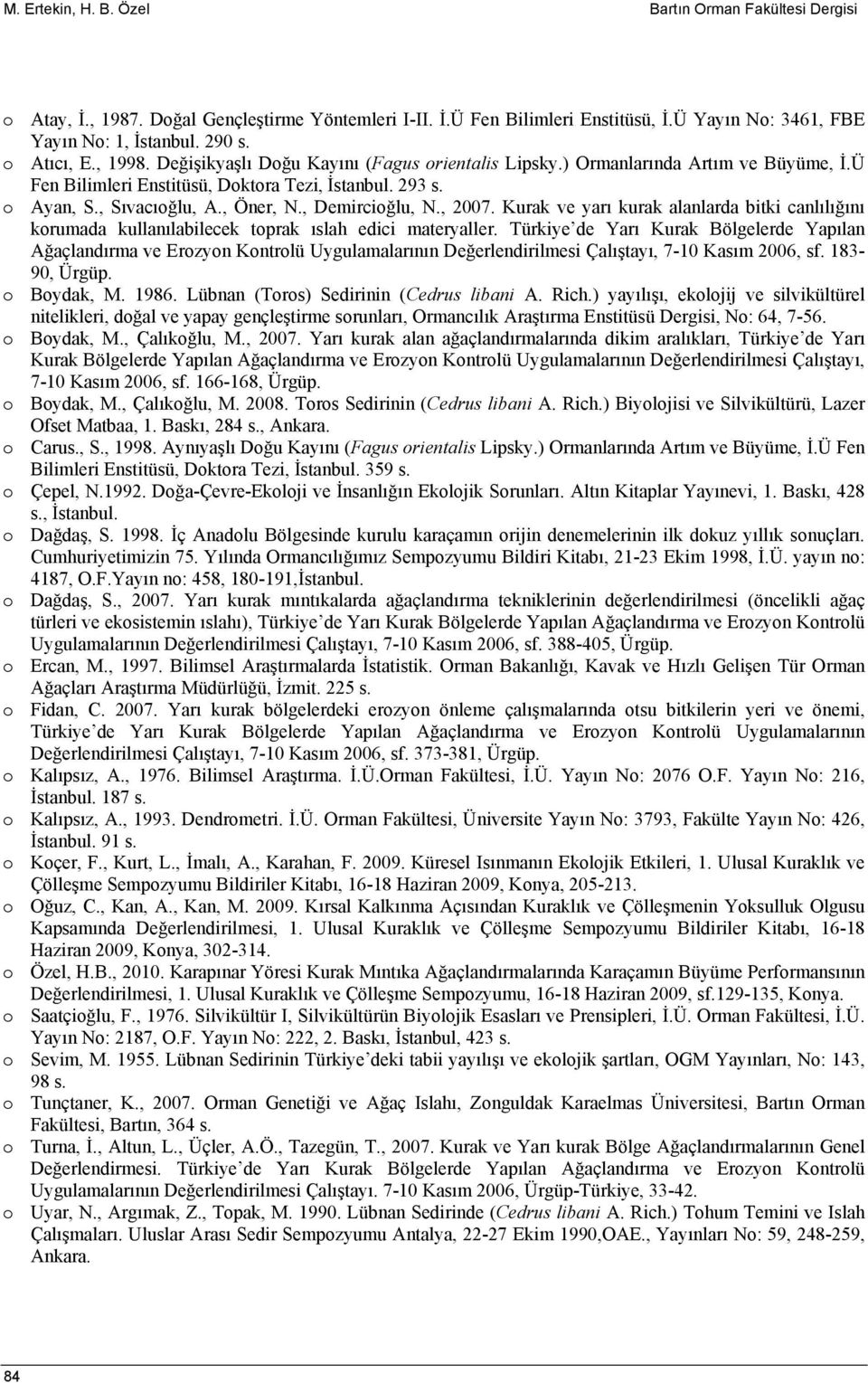 , Demircioğlu, N., 2007. Kurak ve yarı kurak alanlarda bitki canlılığını korumada kullanılabilecek toprak ıslah edici materyaller.