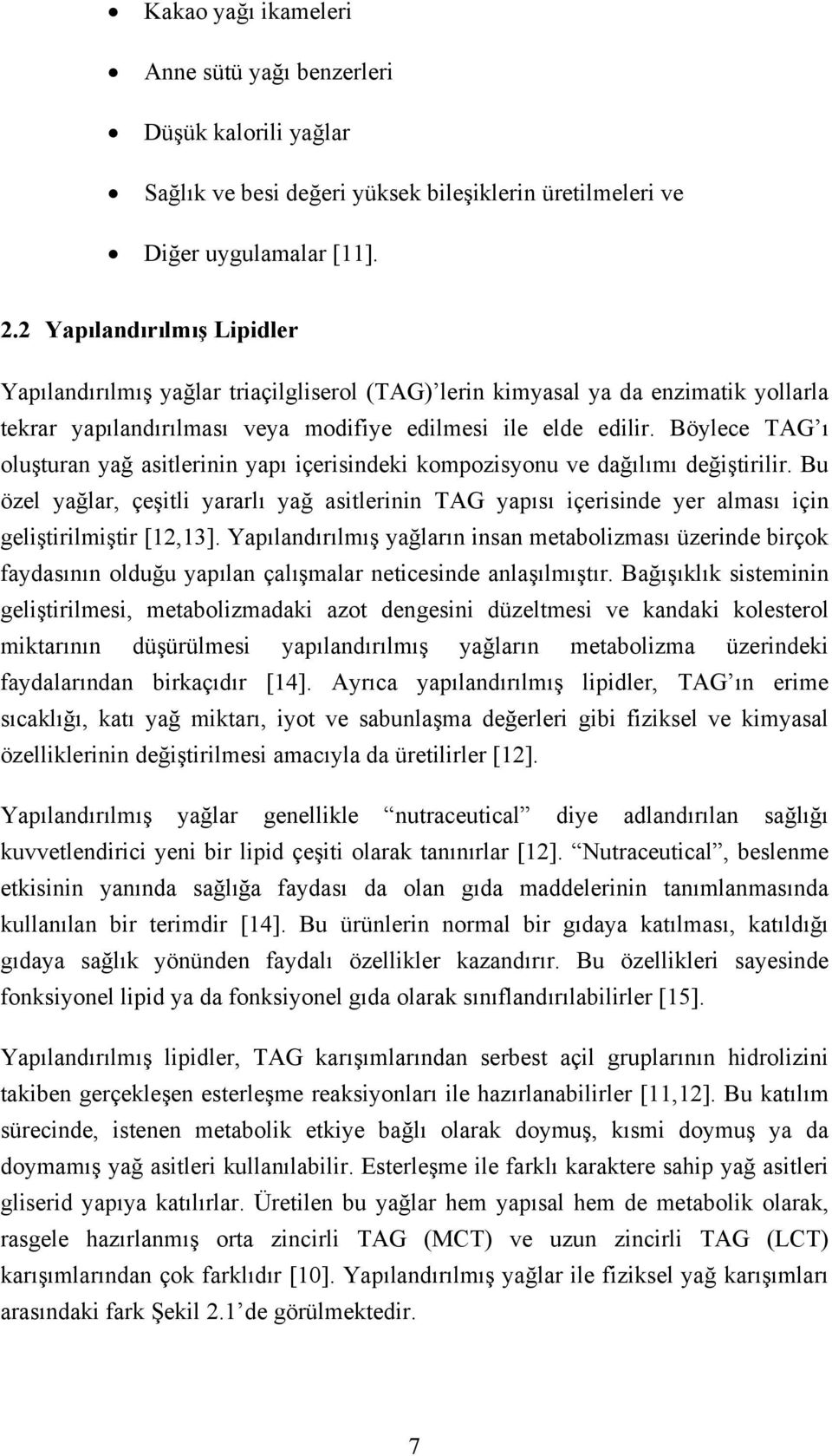 Böylece TAG ı oluşturan yağ asitlerinin yapı içerisindeki kompozisyonu ve dağılımı değiştirilir.