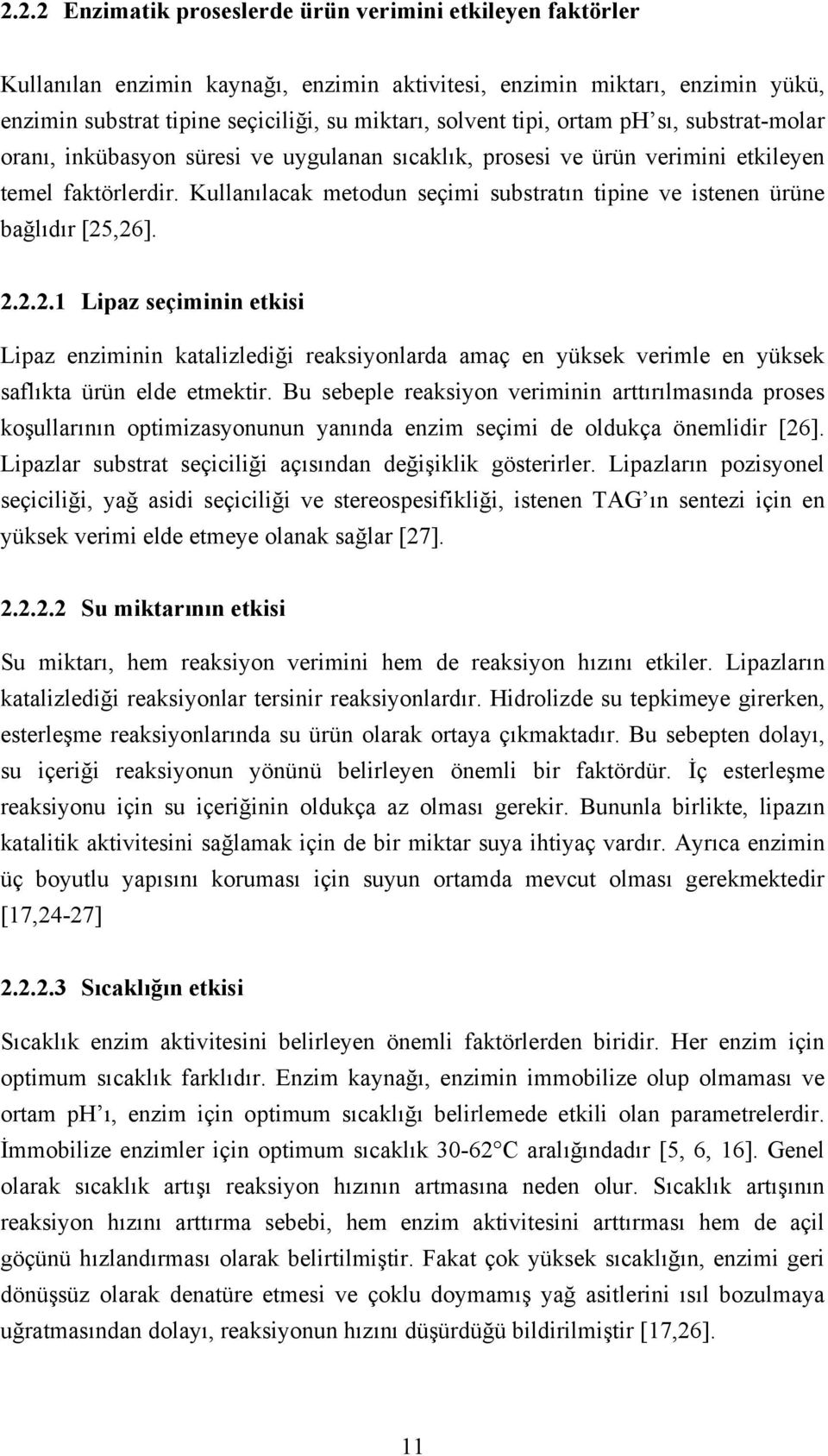 Kullanılacak metodun seçimi substratın tipine ve istenen ürüne bağlıdır [25