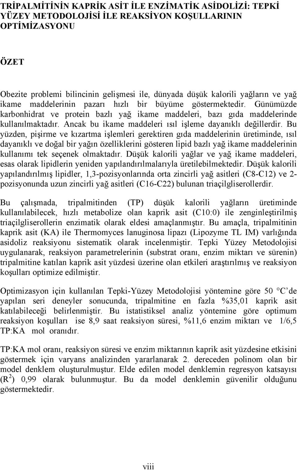 Ancak bu ikame maddeleri ısıl işleme dayanıklı değillerdir.