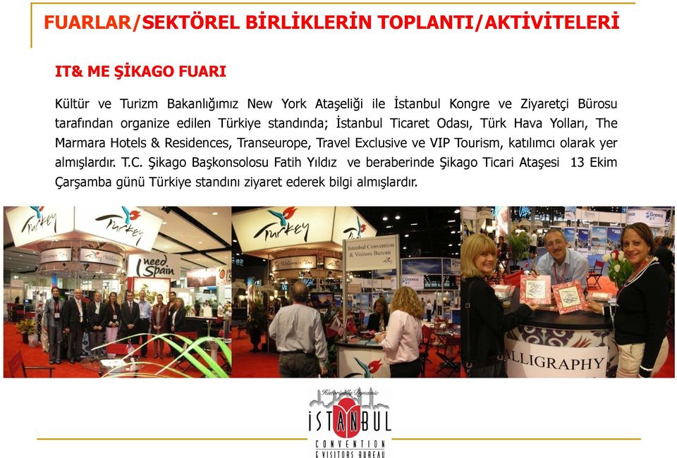 The Marmara Hotels & Residences, Transeurope, Travel Exclusive ve VIP Tourism, katılımcı olarak yer almışlardır. T.C.