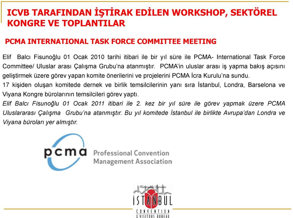 PCMA in uluslar arası iş yapma bakış açısını geliştirmek üzere görev yapan komite önerilerini ve projelerini PCMA İcra Kurulu na sundu.