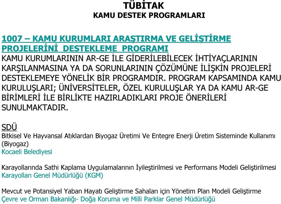 PROGRAM KAPSAMINDA KAMU KURULUŞLARI; LARI; ÜNİVERSİTELER, ÖZEL KURULUŞLAR LAR YA DA KAMU AR-GE BİRİMLERİ İLE BİRLB RLİKTE HAZIRLADIKLARI PROJE ÖNERİLERİ SUNULMAKTADIR.