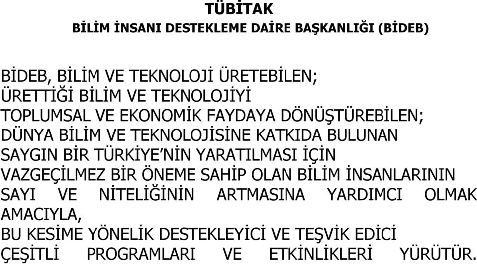 TÜRKİYE NİN YARATILMASI İÇİN VAZGEÇİLMEZ BİR ÖNEME SAHİP OLAN BİLİM İNSANLARININ SAYI VE NİTELİĞİNİN ARTMASINA