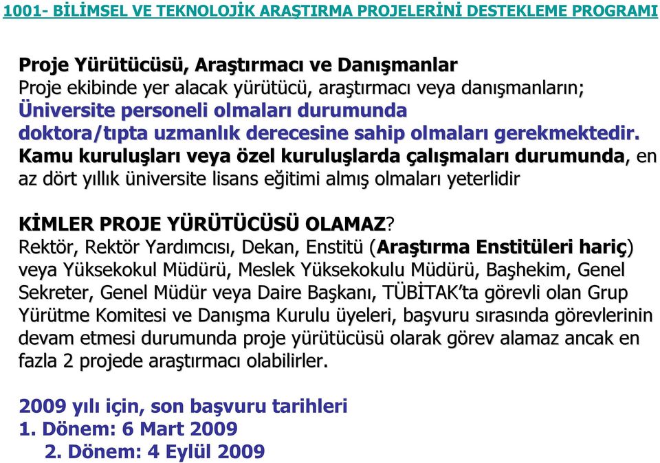 Kamu kuruluşlar ları veya özel kuruluşlarda larda çalışmaları durumunda,, en az dört d yılly llık üniversite lisans eğitimi e almış olmaları yeterlidir KİMLER PROJE YÜRÜTÜCÜSÜY OLAMAZ?