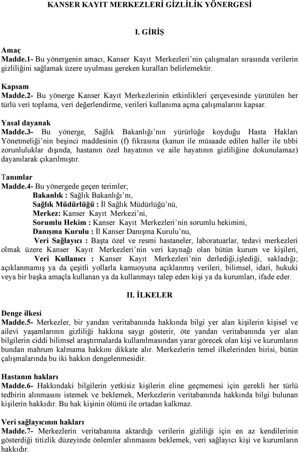 2- Bu yönerge Kanser Kayıt Merkezlerinin etkinlikleri çerçevesinde yürütülen her türlü veri toplama, veri değerlendirme, verileri kullanıma açma çalışmalarını kapsar. Yasal dayanak Madde.