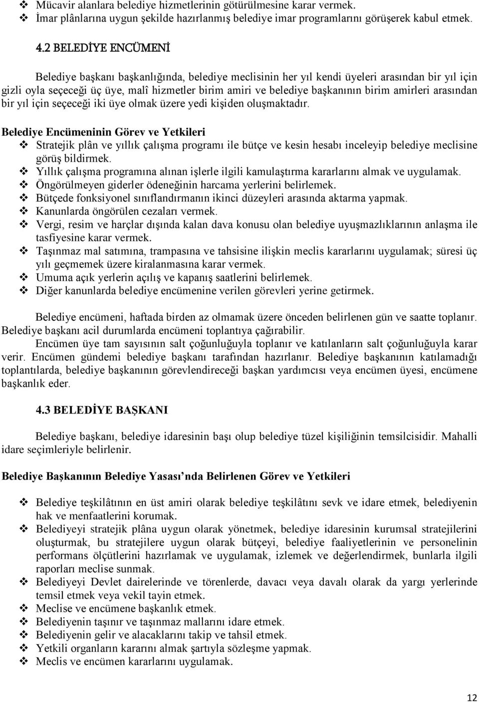 birim amirleri arasından bir yıl için seçeceği iki üye olmak üzere yedi kişiden oluşmaktadır.