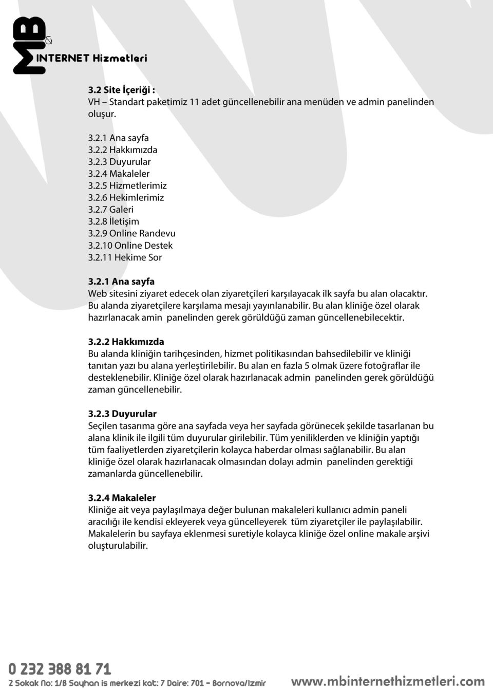 Bu alanda ziyaretçilere karşılama mesajı yayınlanabilir. Bu alan kliniğe özel olarak hazırlanacak amin panelinden gerek görüldüğü zaman güncellenebilecektir. 3.2.