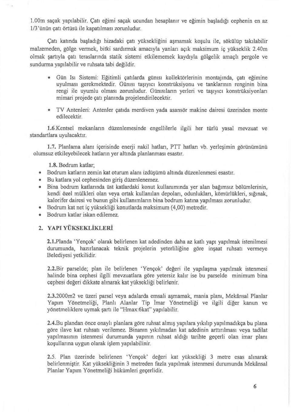 40m olmak şartıyla çatı teraslarında statik sistemi etkilememek kaydıyla gölgelik amaçlı pergole ve sundurma yapılabilir ve ruhsata tabi değildir.