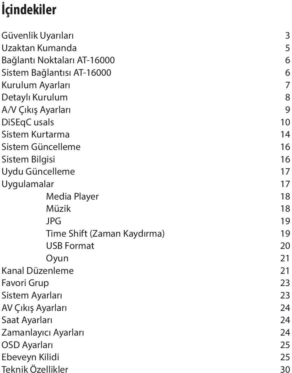 Müzik JPG Time Shift (Zaman Kaydırma) USB Format Oyun Kanal Düzenleme Favori Grup Sistem Ayarları AV Çıkış Ayarları Saat Ayarları