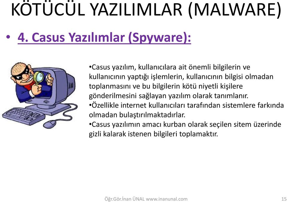 tanımlanır. Özellikle internet kullanıcıları tarafından sistemlere farkında olmadan bulaştırılmaktadırlar.