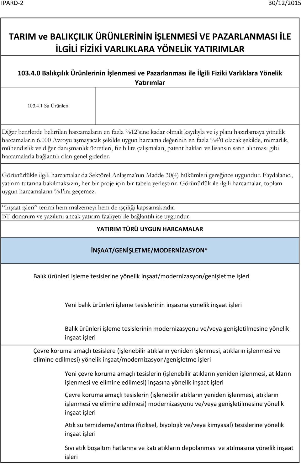 1 Su Ürünleri Diğer bentlerde belirtilen harcamaların en fazla %12 sine kadar olmak kaydıyla ve iş planı hazırlamaya yönelik harcamaların 6.