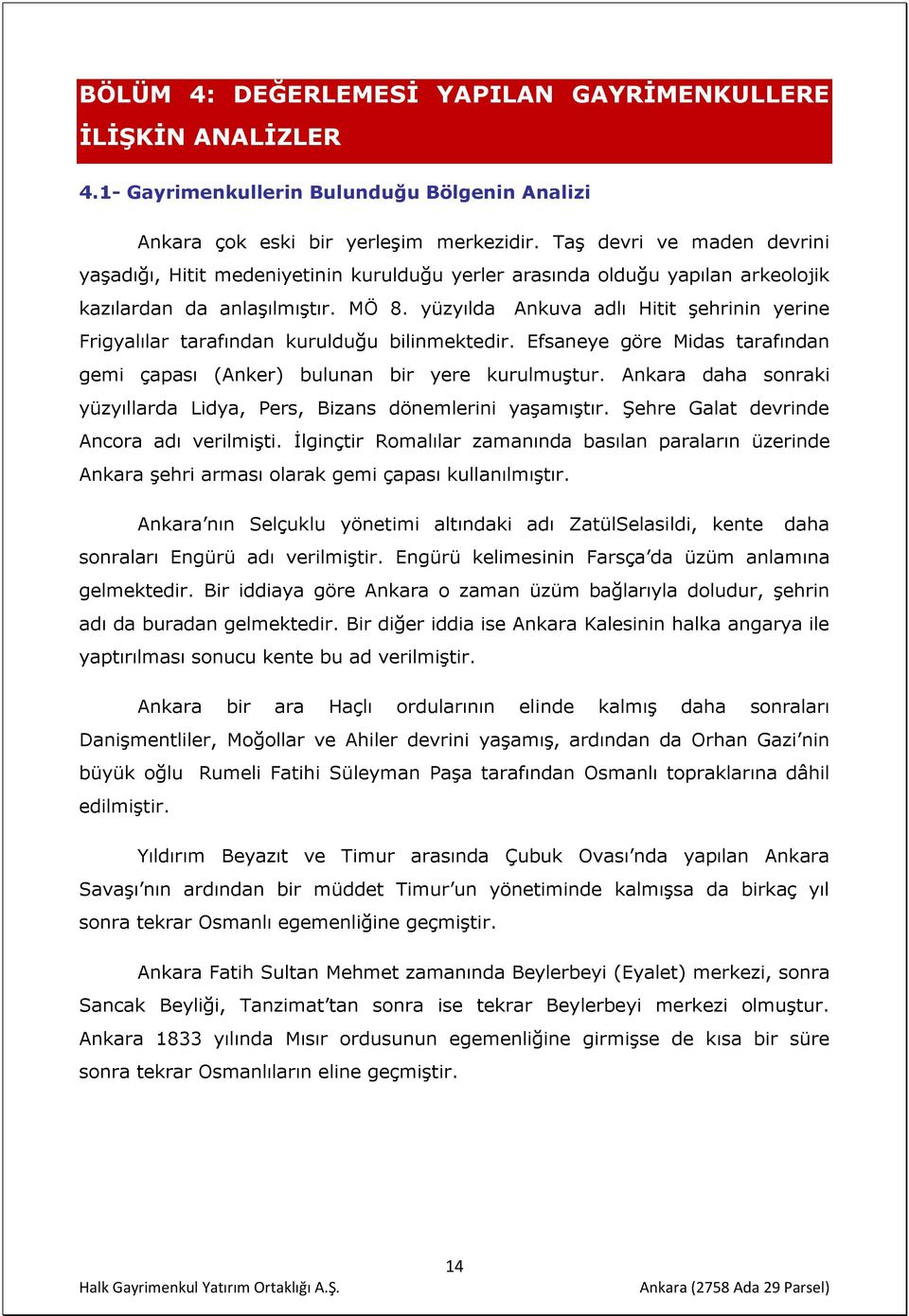 yüzyılda Ankuva adlı Hitit şehrinin yerine Frigyalılar tarafından kurulduğu bilinmektedir. Efsaneye göre Midas tarafından gemi çapası (Anker) bulunan bir yere kurulmuştur.