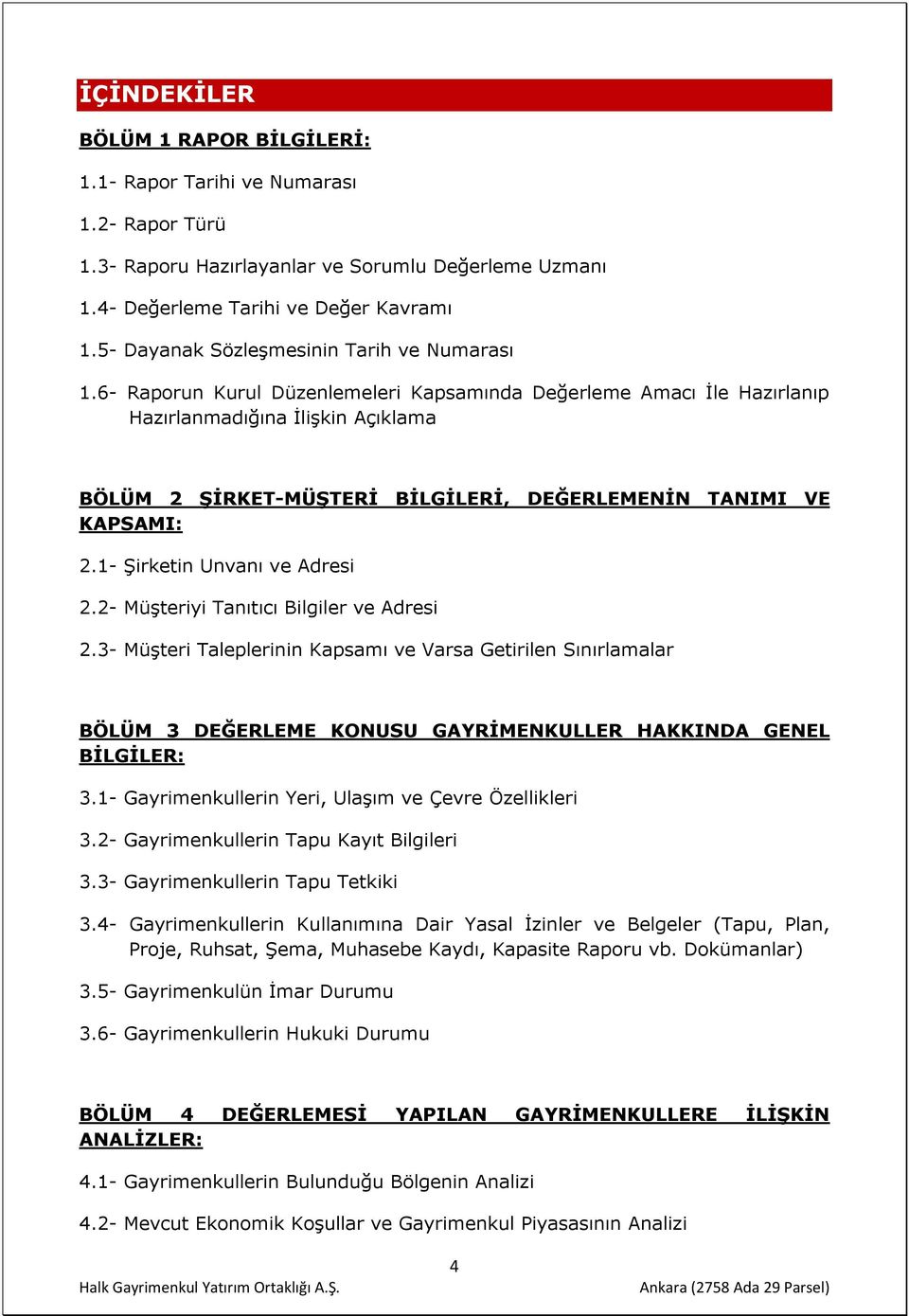 6- Raporun Kurul Düzenlemeleri Kapsamında Değerleme Amacı İle Hazırlanıp Hazırlanmadığına İlişkin Açıklama BÖLÜM 2 ŞİRKET-MÜŞTERİ BİLGİLERİ, DEĞERLEMENİN TANIMI VE KAPSAMI: 2.