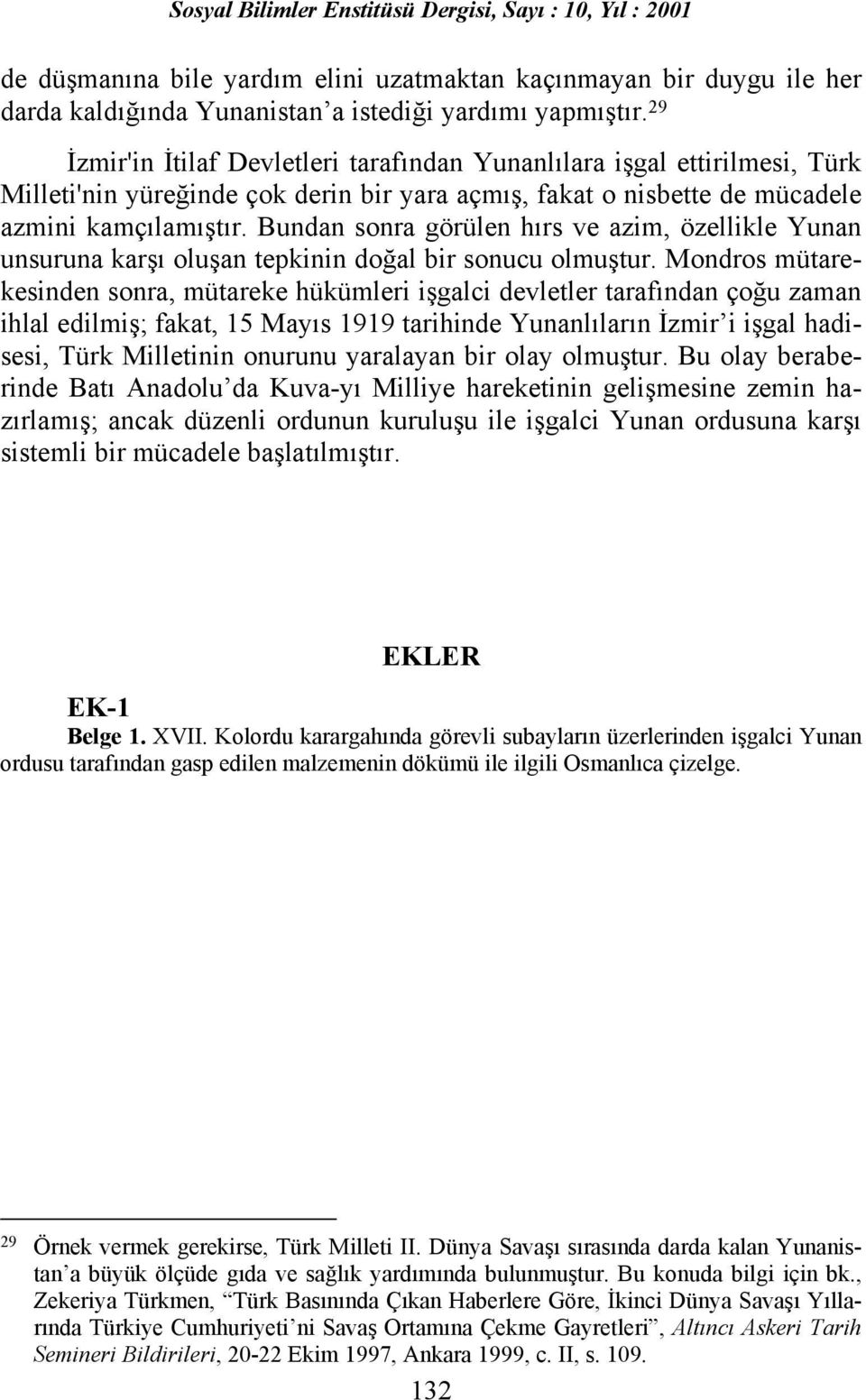 Bundan sonra görülen hõrs ve azim, özellikle Yunan unsuruna karşõ oluşan tepkinin doğal bir sonucu olmuştur.