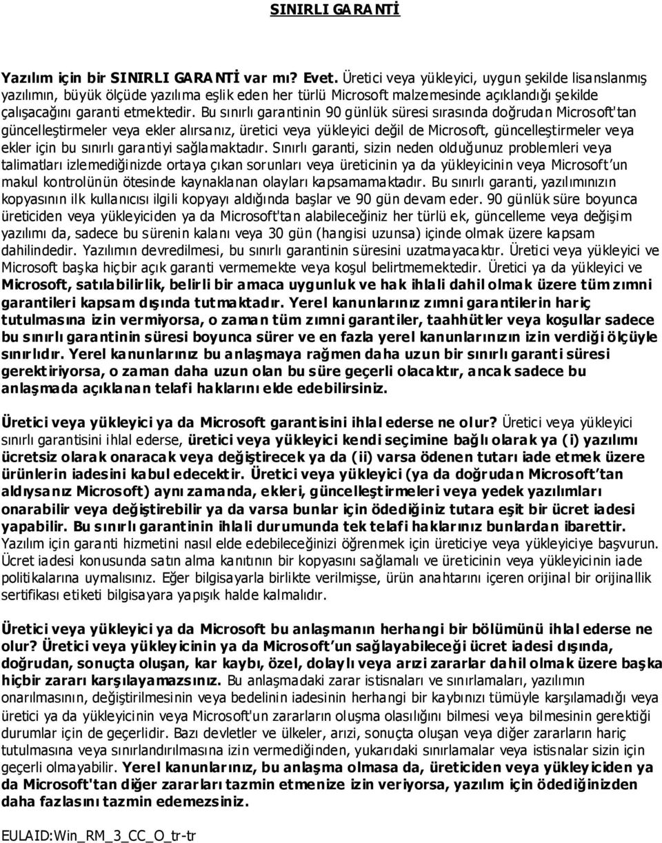 Bu sınırlı garantinin 90 günlük süresi sırasında doğrudan Microsoft'tan güncelleģtirmeler veya ekler alırsanız, üretici veya yükleyici değil de Microsoft, güncelleģtirmeler veya ekler için bu sınırlı