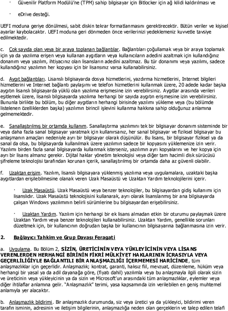 Bağlantıları çoğullamak veya bir araya toplamak için ya da yazılıma eriģen veya kullanan aygıtların veya kullanıcıların adedini azaltmak için kullandığınız donanım veya yazılım, ihtiyacınız olan