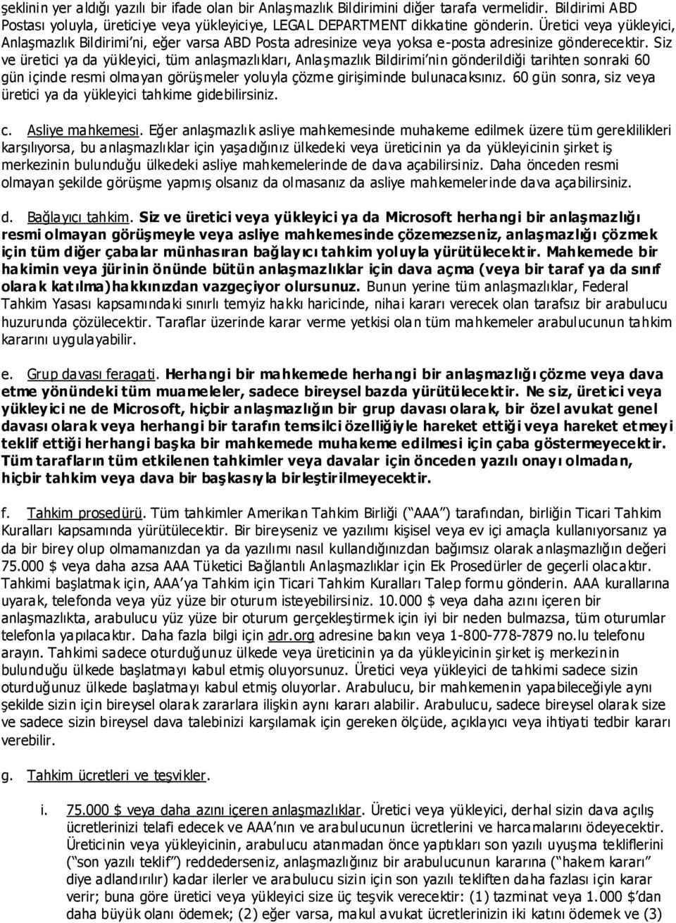 Siz ve üretici ya da yükleyici, tüm anlaģmazlıkları, AnlaĢmazlık Bildirimi nin gönderildiği tarihten sonraki 60 gün içinde resmi olmayan görüģmeler yoluyla çözme giriģiminde bulunacaksınız.