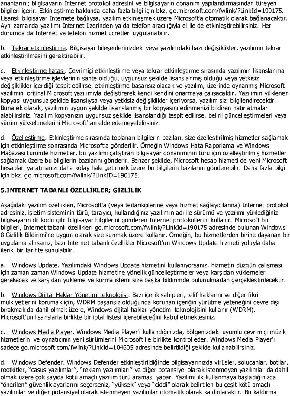 Aynı zamanda yazılımı Internet üzerinden ya da telefon aracılığıyla el ile de etkinleģtirebilirsiniz. Her durumda da Internet ve telefon hizmet ücretleri uygulanabilir. b. Tekrar etkinleģtirme.