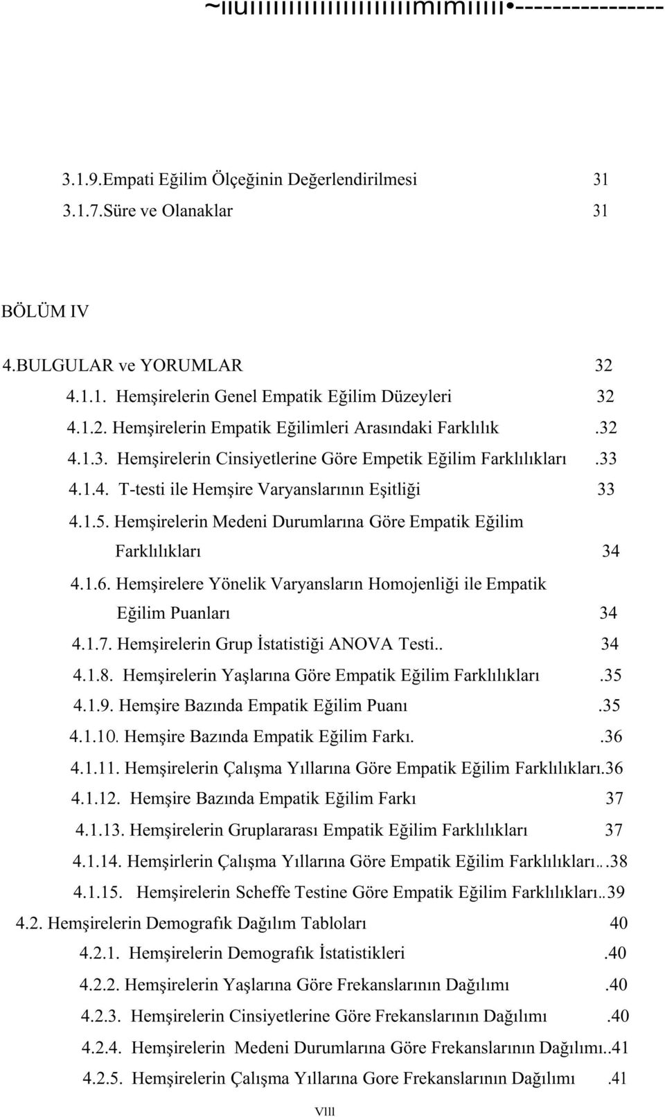 Hemşirelerin Medeni Durumlarına Göre Empatik Eğilim Farklılıkları 34 4.1.6. Hemşirelere Yönelik Varyansların Homojenliği ile Empatik Eğilim Puanları 34 4.1.7.