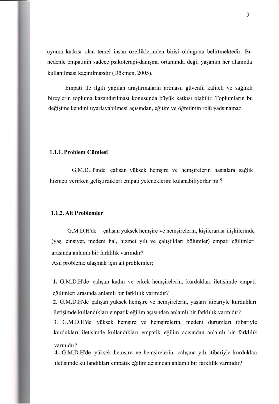 Empati ile ilgili yapılan araştırmaların artması, güvenli, kaliteli ve sağlıklı bireylerin topluma kazandırılması konusunda büyük katkısı olabilir.