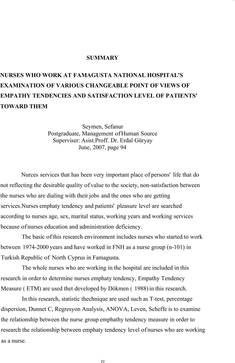 Erdal Güryay June, 2007, page 94 Nurces services that has been very important place of persons' life that do not reflecting the desirable quality of value to the society, non-satisfaction between the