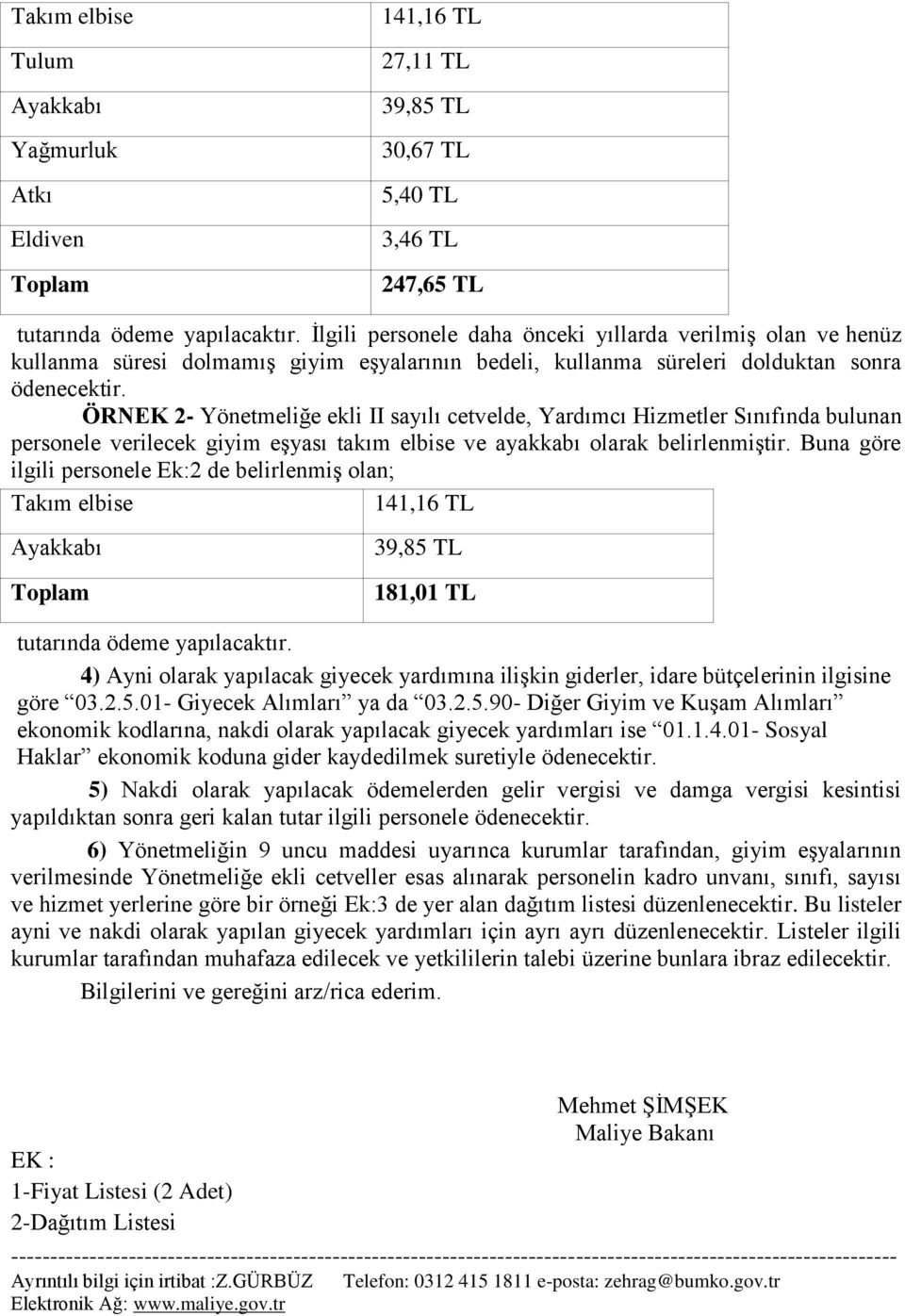 ÖRNEK 2- Yönetmeliğe ekli II sayılı cetvelde, Yardımcı Hizmetler Sınıfında bulunan personele verilecek giyim eşyası takım elbise ve ayakkabı olarak belirlenmiştir.