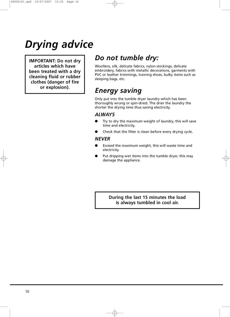 as sleeping bags, etc. Energy saving Only put into the tumble dryer laundry which has been thoroughly wrung or spin-dried. The drier the laundry the shorter the drying time thus saving electricity.