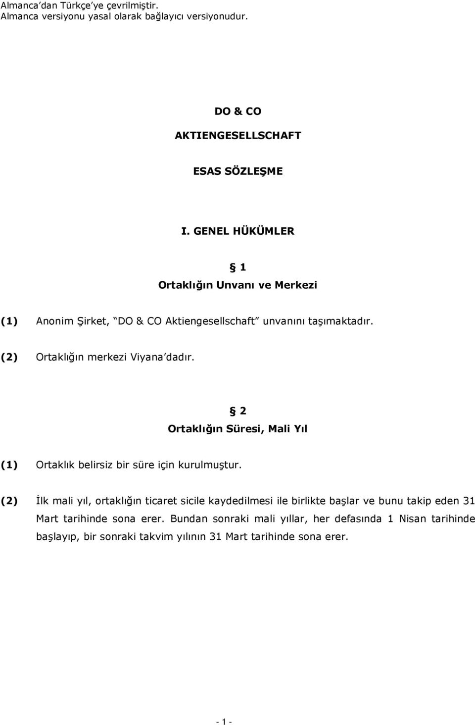 2 Ortaklığın Süresi, Mali Yıl (1) Ortaklık belirsiz bir süre için kurulmuştur.