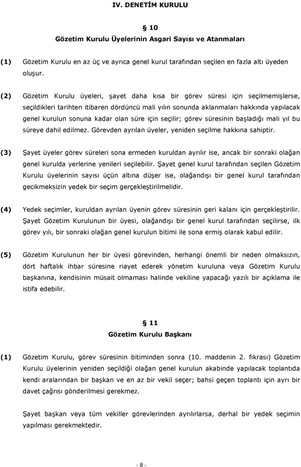 olan süre için seçilir; görev süresinin başladığı mali yıl bu süreye dahil edilmez. Görevden ayrılan üyeler, yeniden seçilme hakkına sahiptir.