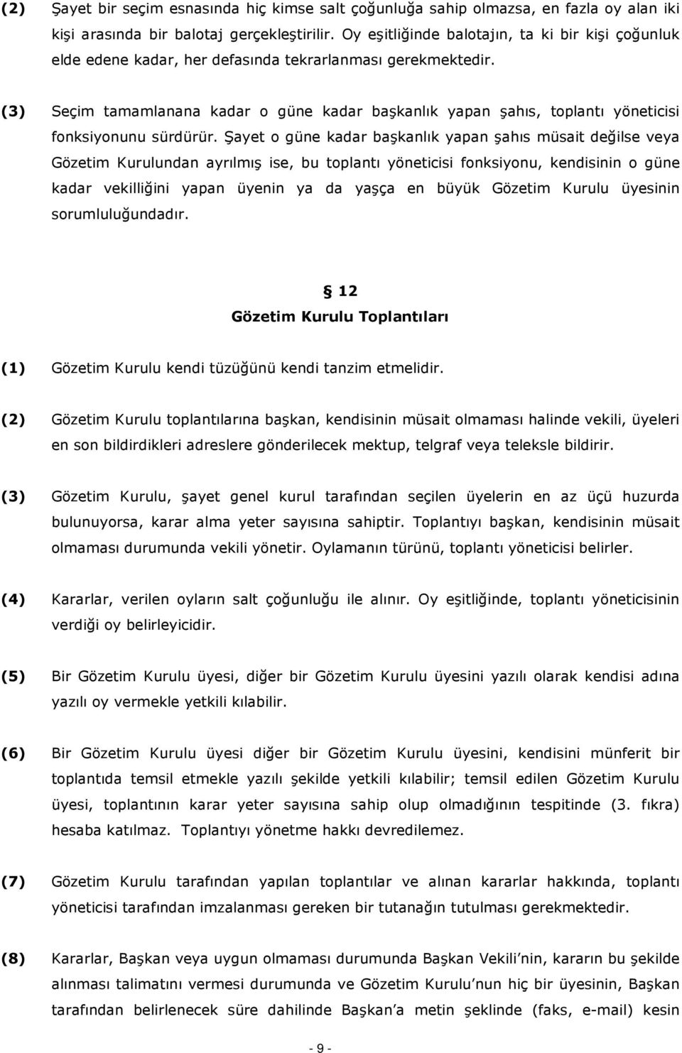 (3) Seçim tamamlanana kadar o güne kadar başkanlık yapan şahıs, toplantı yöneticisi fonksiyonunu sürdürür.